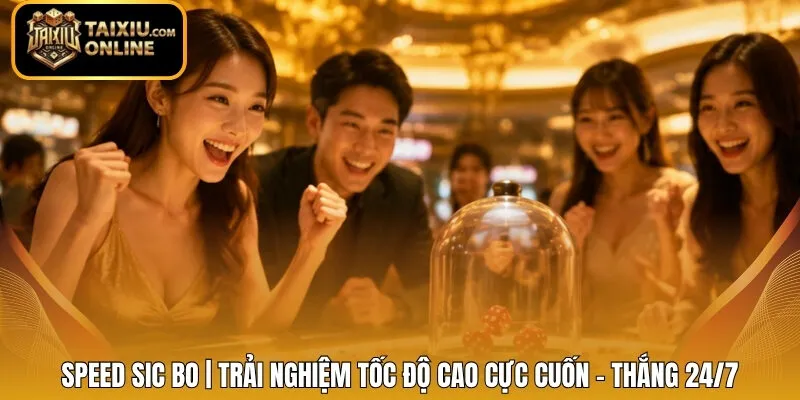 Speed Sic Bo | Trải Nghiệm Tốc Độ Cao Cực Cuốn - Thắng 24/7