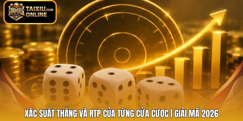 Xác Suất Thắng Và RTP Của Từng Cửa Cược | Giải Mã 2026
